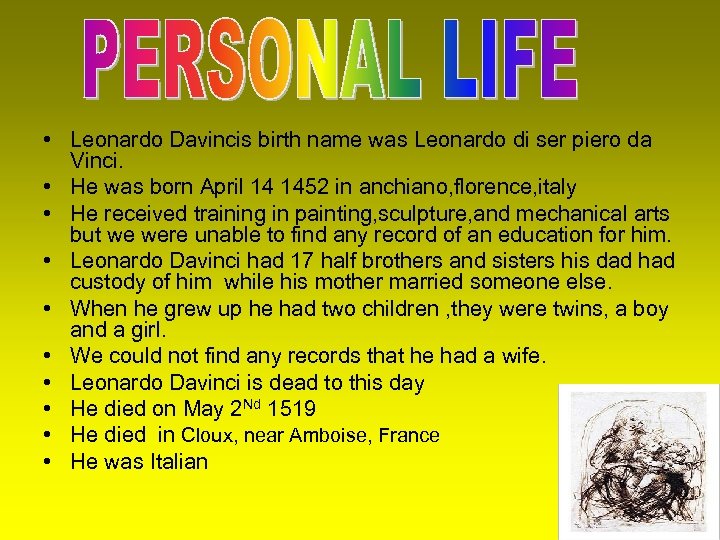  • Leonardo Davincis birth name was Leonardo di ser piero da Vinci. •