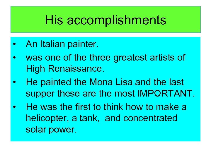 His accomplishments • • An Italian painter. was one of the three greatest artists