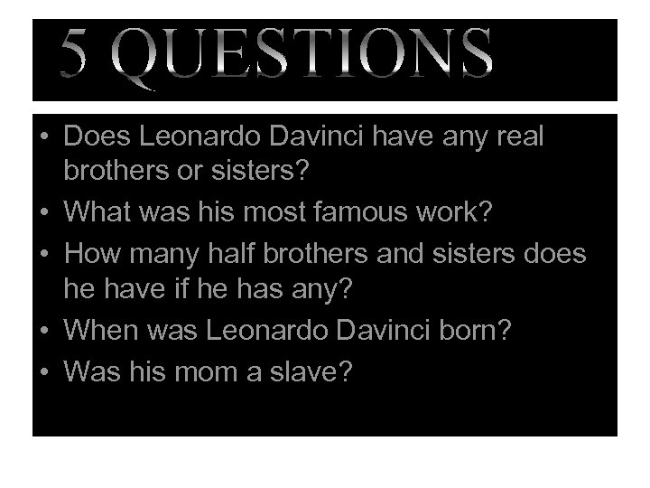  • Does Leonardo Davinci have any real brothers or sisters? • What was