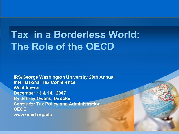 Tax in a Borderless World: The Role of the OECD IRS/George Washington University 20
