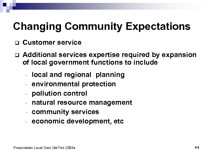 Changing Community Expectations q Customer service q Additional services expertise required by expansion of