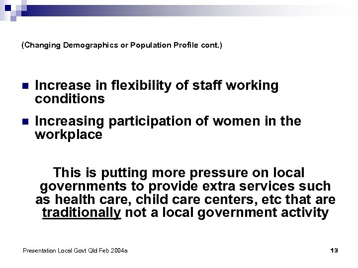 (Changing Demographics or Population Profile cont. ) n Increase in flexibility of staff working