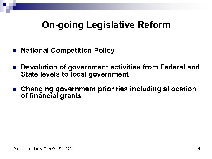 On-going Legislative Reform n National Competition Policy n Devolution of government activities from Federal