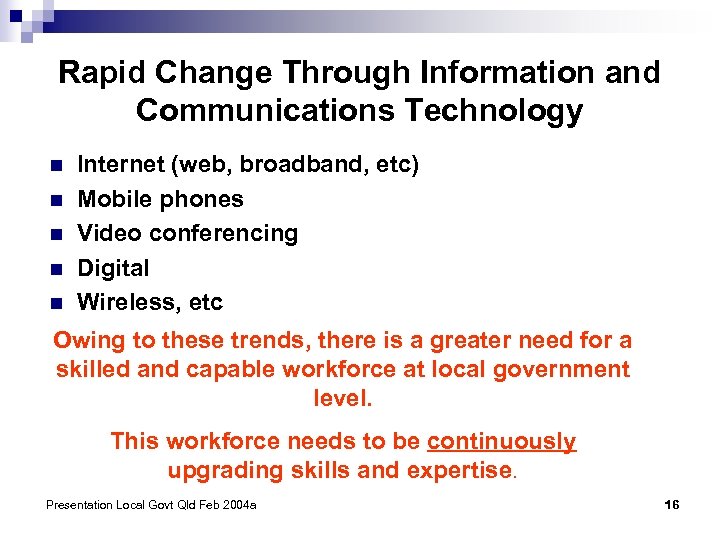 Rapid Change Through Information and Communications Technology n n n Internet (web, broadband, etc)