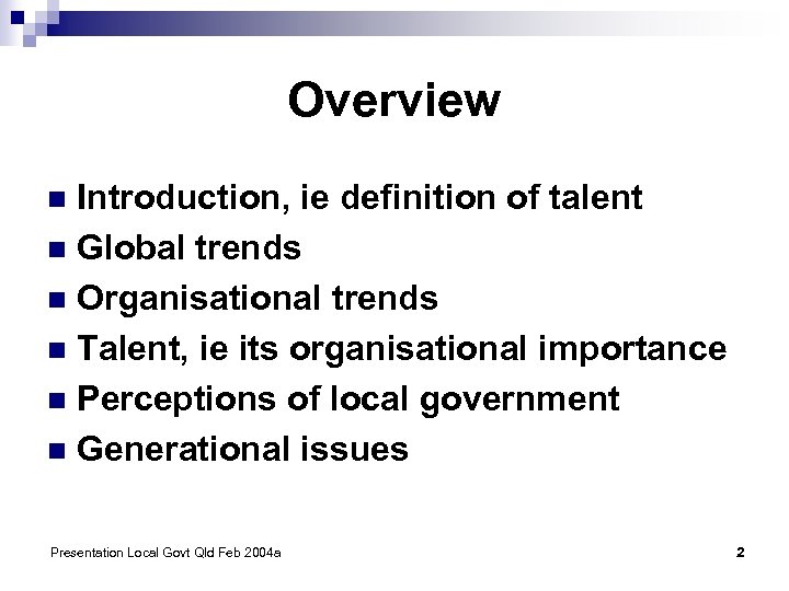 Overview Introduction, ie definition of talent n Global trends n Organisational trends n Talent,