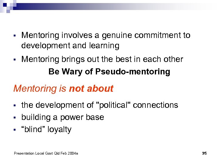 § Mentoring involves a genuine commitment to development and learning § Mentoring brings out