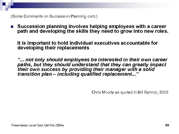 (Some Comments on Succession Planning cont. ) n Succession planning involves helping employees with