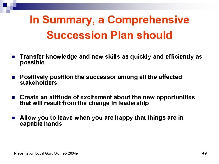 In Summary, a Comprehensive Succession Plan should n Transfer knowledge and new skills as