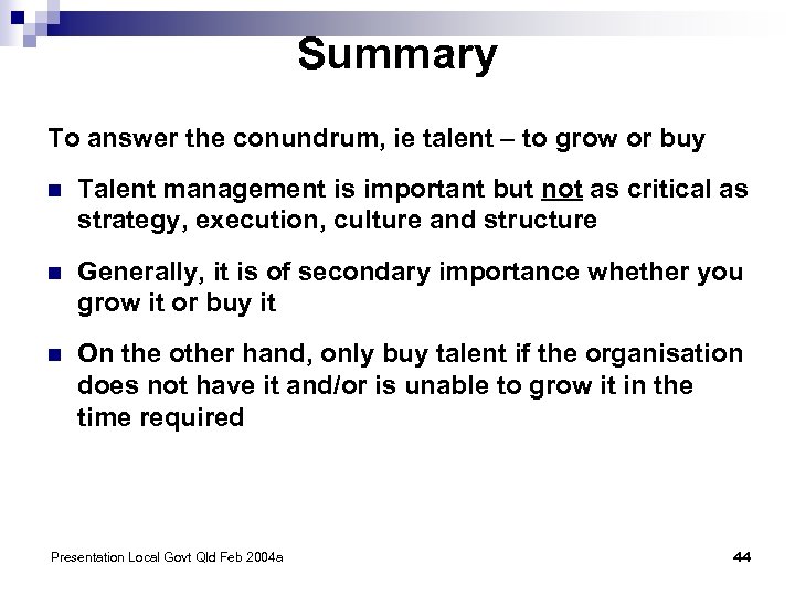 Summary To answer the conundrum, ie talent – to grow or buy n Talent