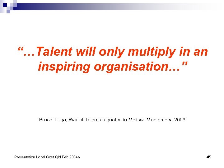 “…Talent will only multiply in an inspiring organisation…” Bruce Tulga, War of Talent as