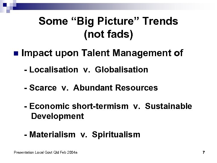 Some “Big Picture” Trends (not fads) n Impact upon Talent Management of - Localisation