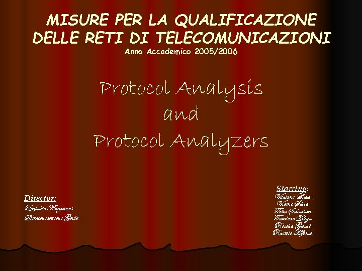 MISURE PER LA QUALIFICAZIONE DELLE RETI DI TELECOMUNICAZIONI Anno Accademico 2005/2006 Protocol Analysis and