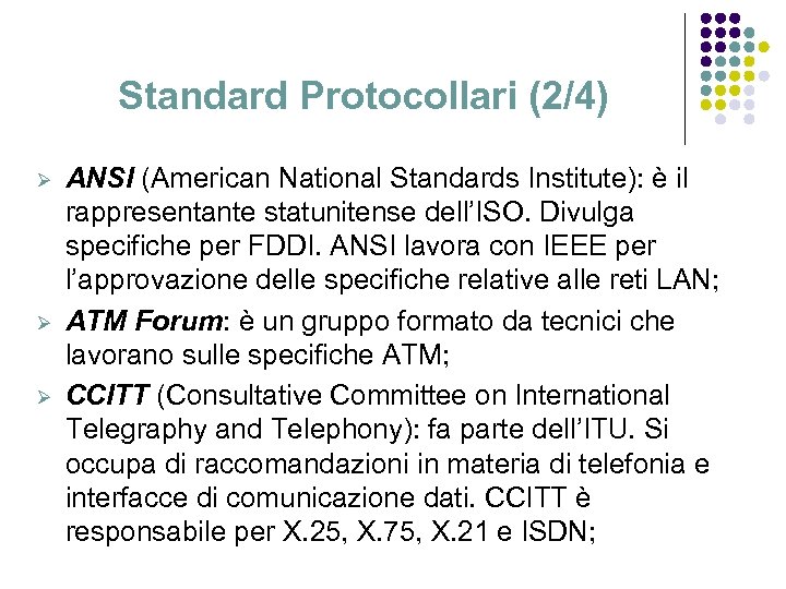 Standard Protocollari (2/4) Ø Ø Ø ANSI (American National Standards Institute): è il rappresentante