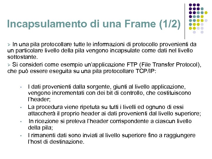 Incapsulamento di una Frame (1/2) In una pila protocollare tutte le informazioni di protocollo