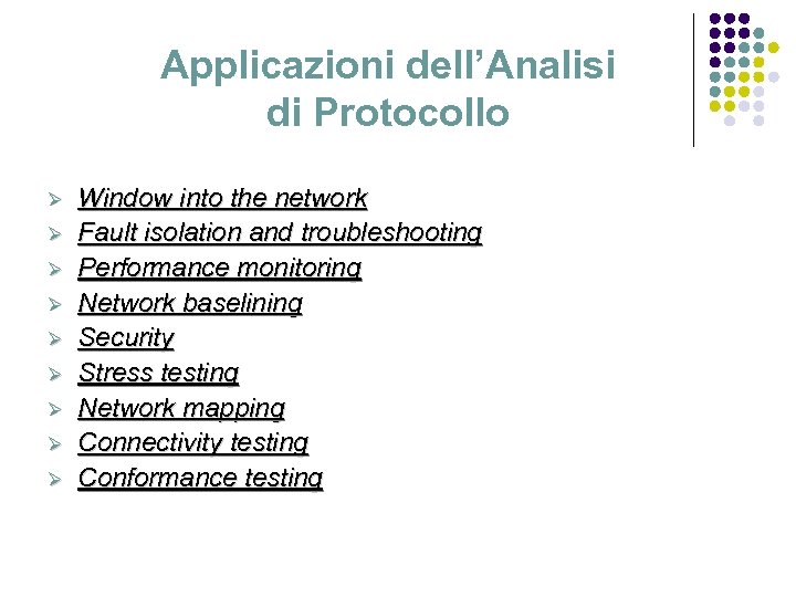 Applicazioni dell’Analisi di Protocollo Ø Ø Ø Ø Ø Window into the network Fault