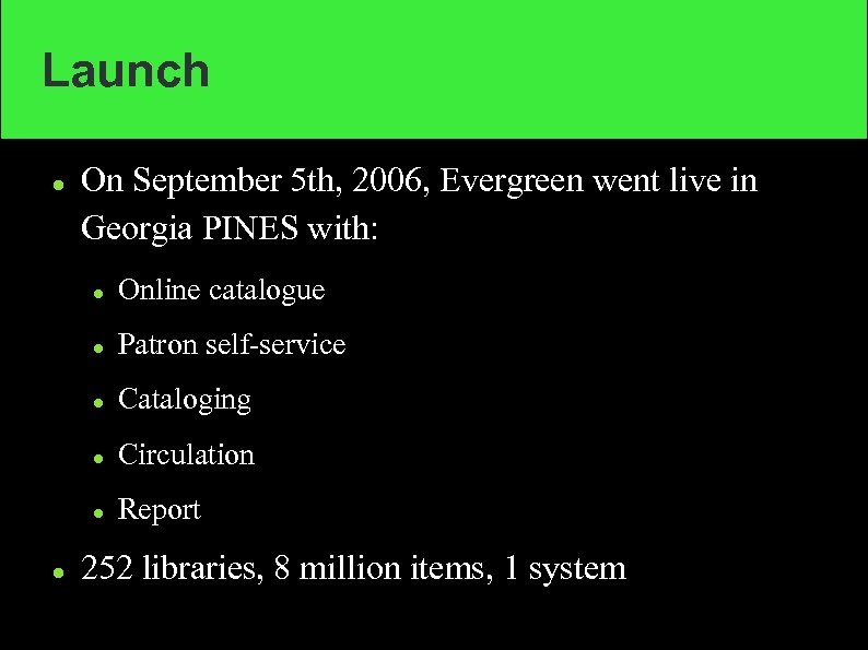 Launch On September 5 th, 2006, Evergreen went live in Georgia PINES with: Patron