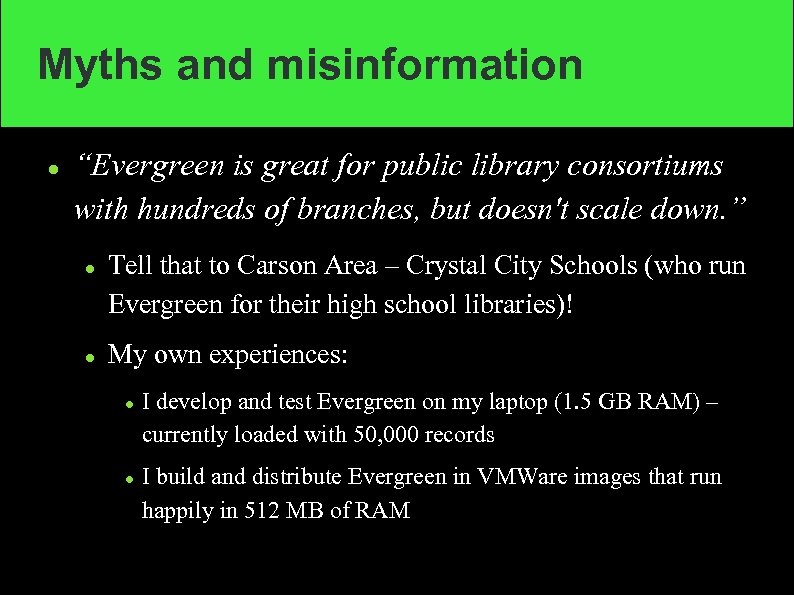 Myths and misinformation “Evergreen is great for public library consortiums with hundreds of branches,