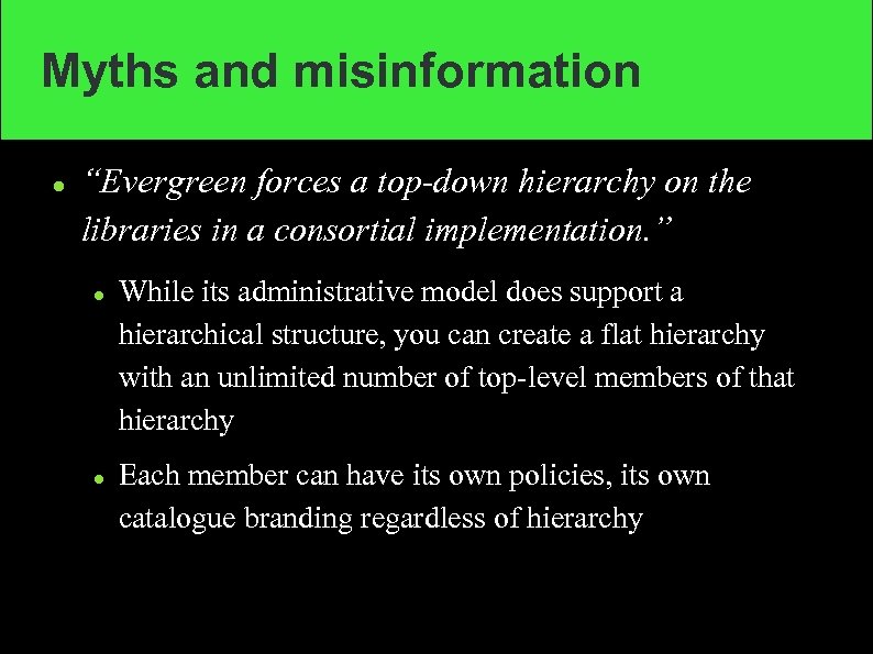 Myths and misinformation “Evergreen forces a top-down hierarchy on the libraries in a consortial