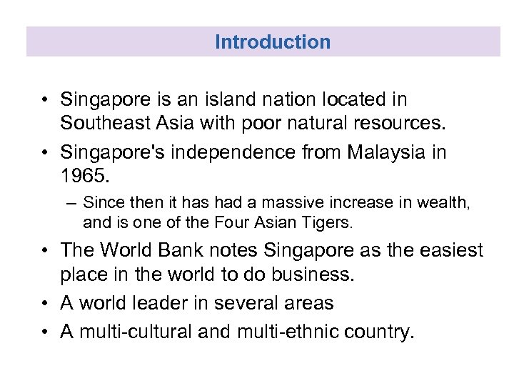 Introduction • Singapore is an island nation located in Southeast Asia with poor natural