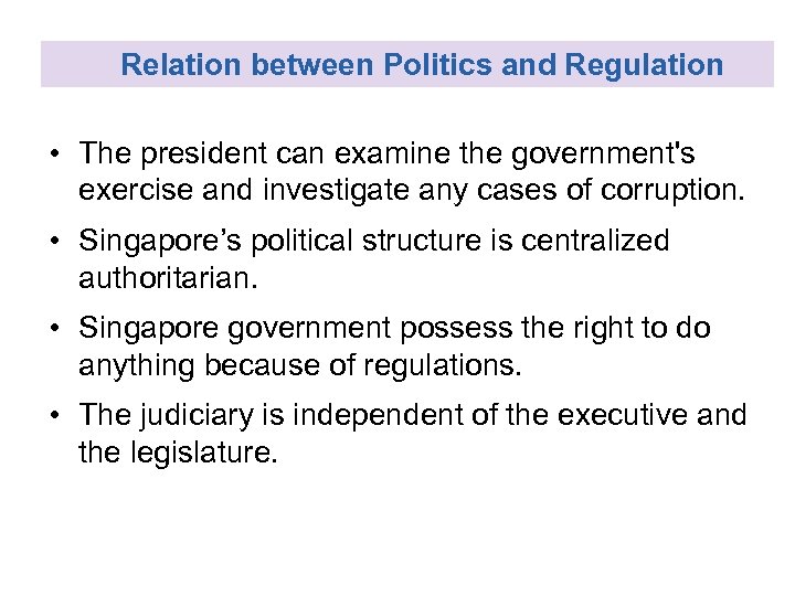 Relation between Politics and Regulation • The president can examine the government's exercise and