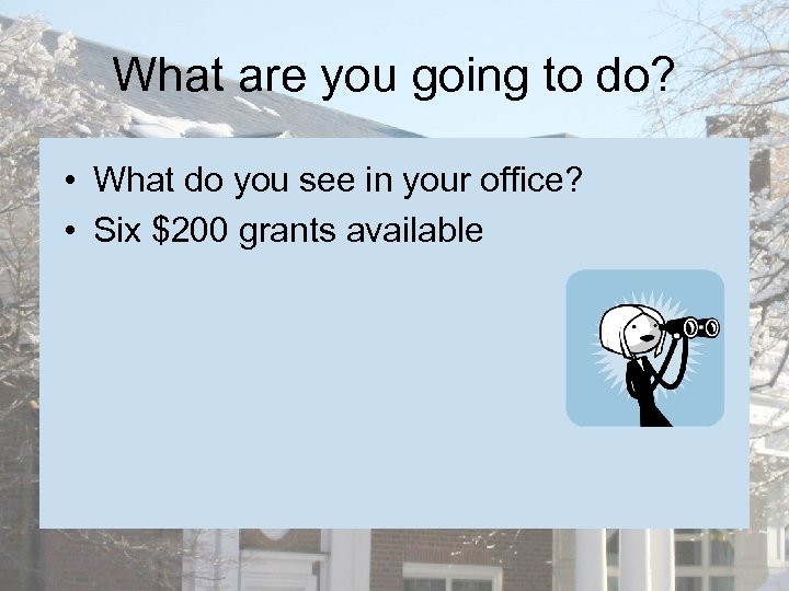 What are you going to do? • What do you see in your office?