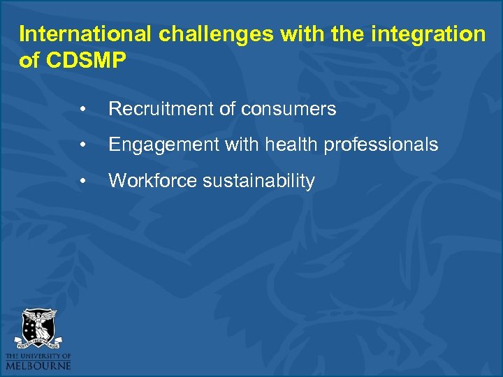 International challenges with the integration of CDSMP • Recruitment of consumers • Engagement with