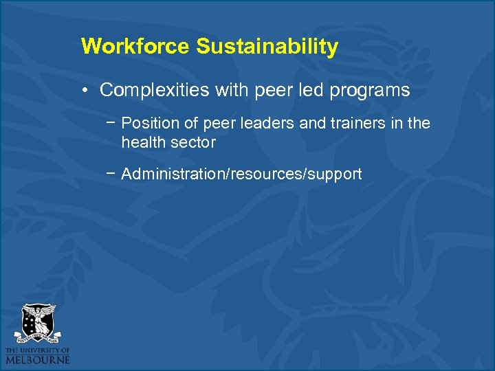 Workforce Sustainability • Complexities with peer led programs − Position of peer leaders and