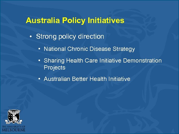 Australia Policy Initiatives • Strong policy direction • National Chronic Disease Strategy • Sharing