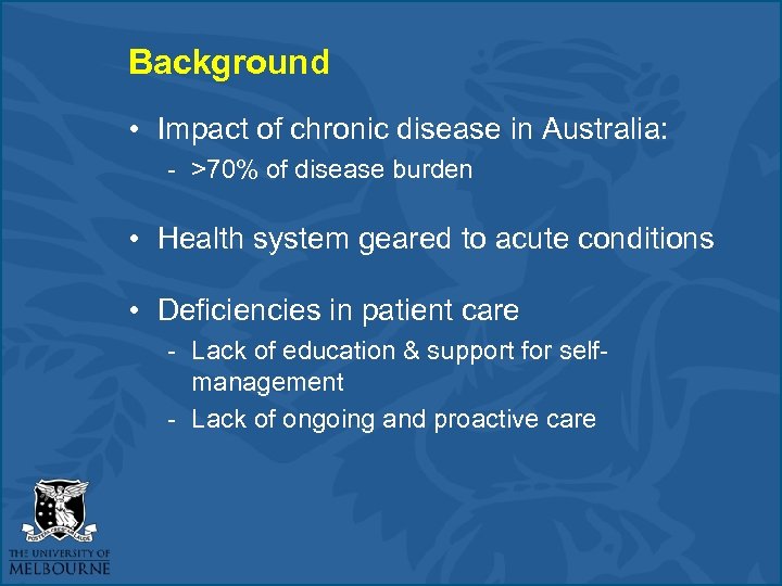 Background • Impact of chronic disease in Australia: - >70% of disease burden •