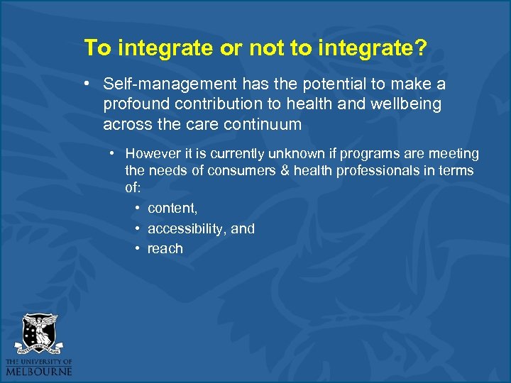 To integrate or not to integrate? • Self-management has the potential to make a