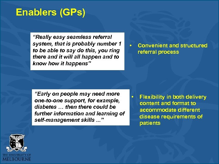 Enablers (GPs) “Really easy seamless referral system, that is probably number 1 to be