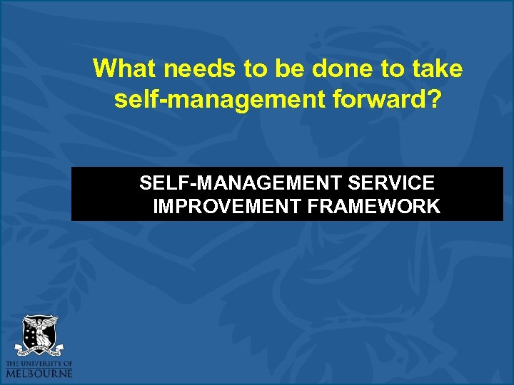 What needs to be done to take self-management forward? SELF-MANAGEMENT SERVICE IMPROVEMENT FRAMEWORK 