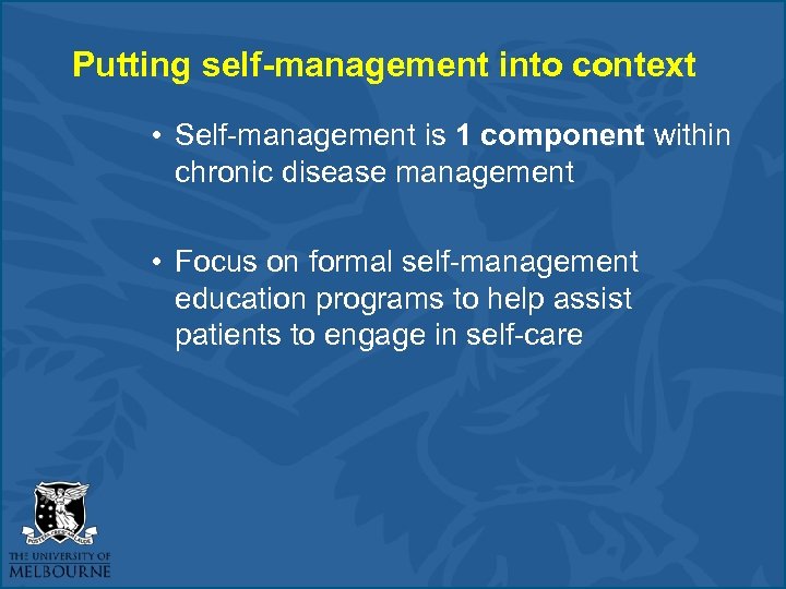 Putting self-management into context • Self-management is 1 component within chronic disease management •