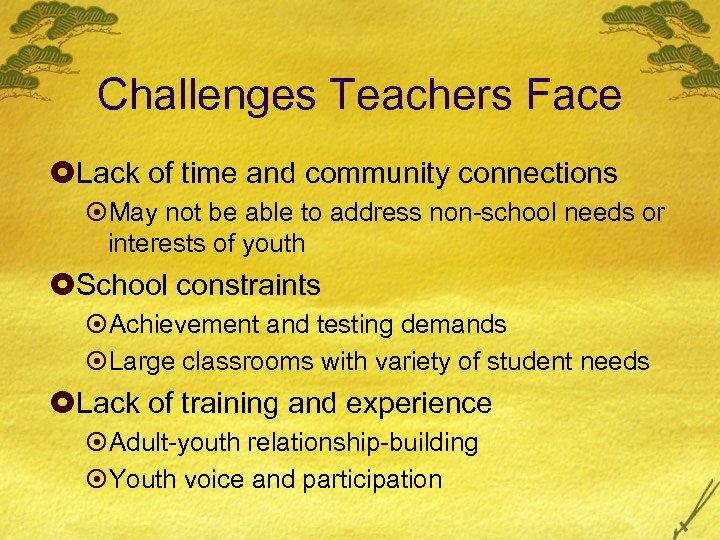 Challenges Teachers Face £Lack of time and community connections ¤May not be able to