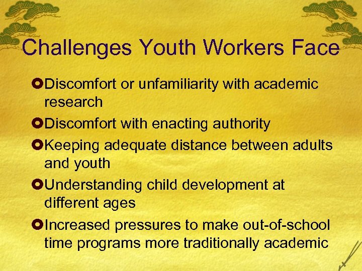 Challenges Youth Workers Face £Discomfort or unfamiliarity with academic research £Discomfort with enacting authority