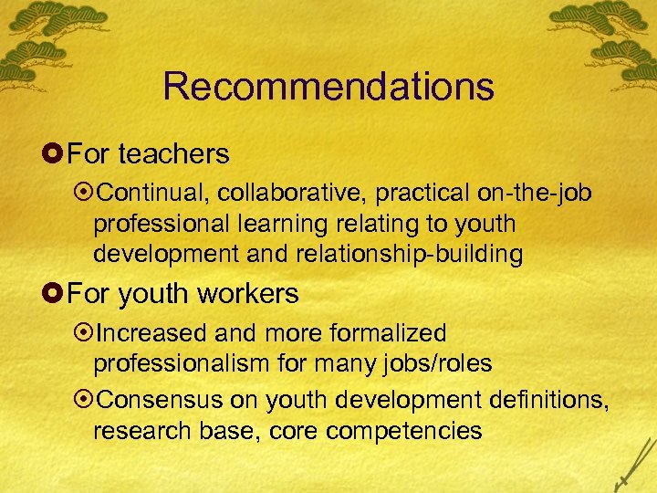 Recommendations £For teachers ¤Continual, collaborative, practical on-the-job professional learning relating to youth development and