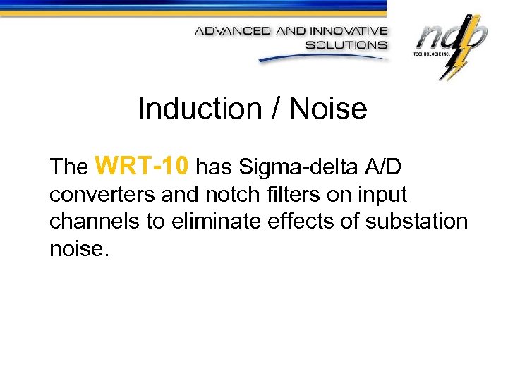 Induction / Noise The WRT-10 has Sigma-delta A/D converters and notch filters on input