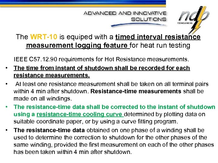 The WRT-10 is equiped with a timed interval resistance measurement logging feature for heat