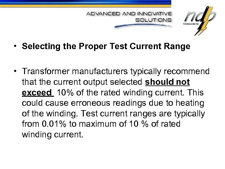  • Selecting the Proper Test Current Range • Transformer manufacturers typically recommend that