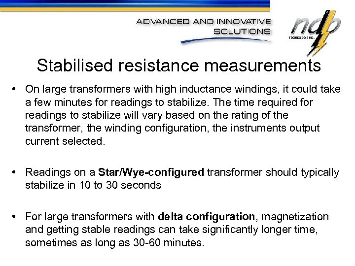 Stabilised resistance measurements • On large transformers with high inductance windings, it could take