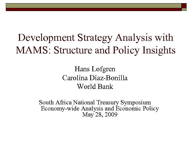 Development Strategy Analysis with MAMS: Structure and Policy Insights Hans Lofgren Carolina Diaz-Bonilla World