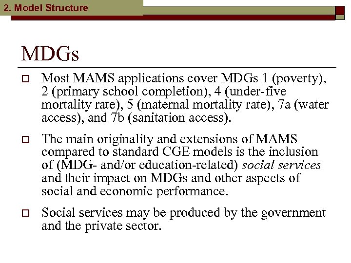 2. Model Structure MDGs o Most MAMS applications cover MDGs 1 (poverty), 2 (primary