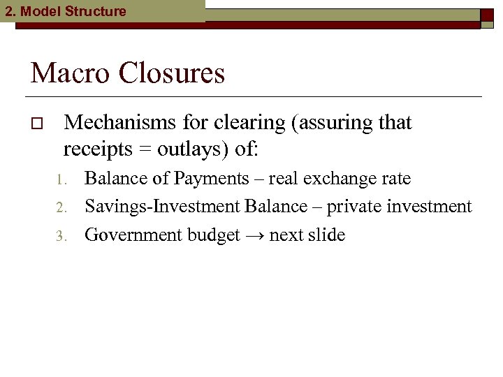 2. Model Structure Macro Closures o Mechanisms for clearing (assuring that receipts = outlays)