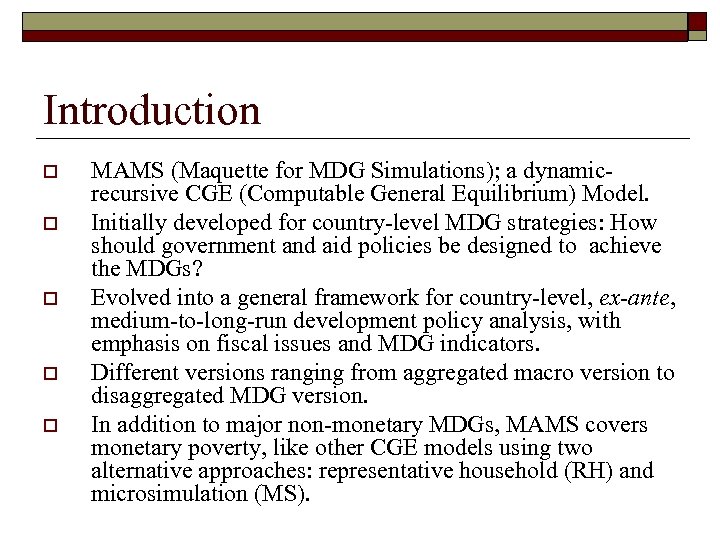 Introduction o o o MAMS (Maquette for MDG Simulations); a dynamicrecursive CGE (Computable General
