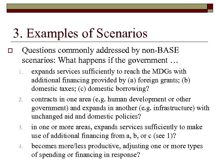 3. Examples of Scenarios o Questions commonly addressed by non-BASE scenarios: What happens if