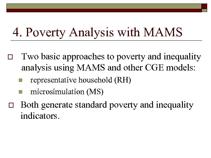 4. Poverty Analysis with MAMS o Two basic approaches to poverty and inequality analysis