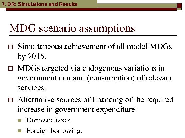 7. DR: Simulations and Results MDG scenario assumptions o o o Simultaneous achievement of