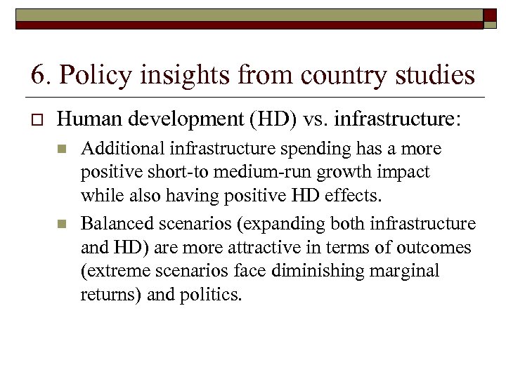 6. Policy insights from country studies o Human development (HD) vs. infrastructure: n n