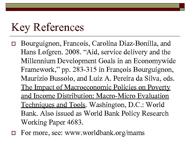 Key References o o Bourguignon, Francois, Carolina Diaz-Bonilla, and Hans Lofgren. 2008. “Aid, service