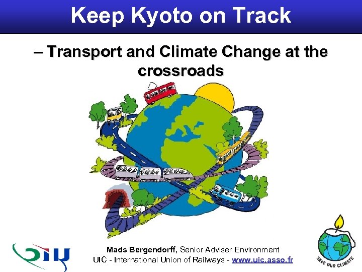 Keep Kyoto on Track – Transport and Climate Change at the crossroads Mads Bergendorff,